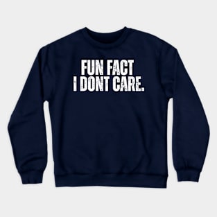 Fun Fact I Don't Care. Crewneck Sweatshirt